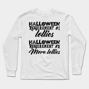 Halloween Requirement 1 - Lollies, Requirement 2 - More Lollies Long Sleeve T-Shirt